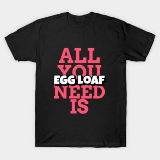 Fun Keto Design, All You Need is Eggloaf T-Shirt